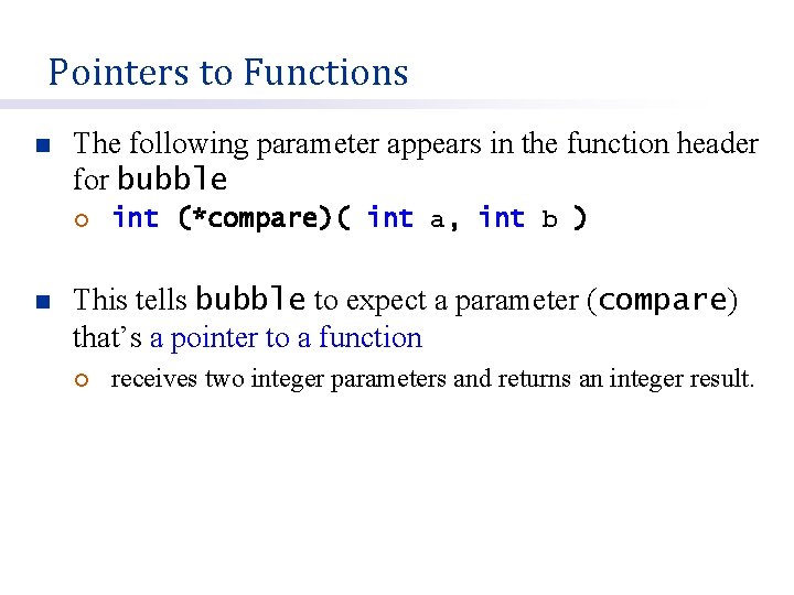 Pointers to Functions n The following parameter appears in the function header for bubble