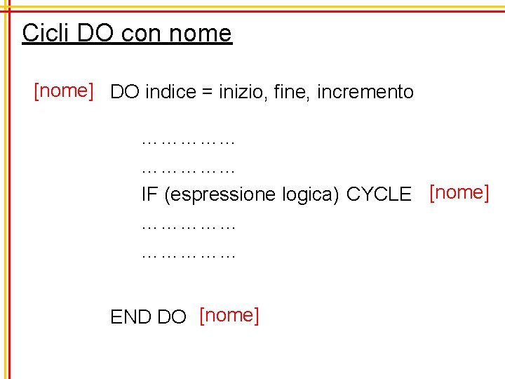 Cicli DO con nome [nome] DO indice = inizio, fine, incremento …………. . .