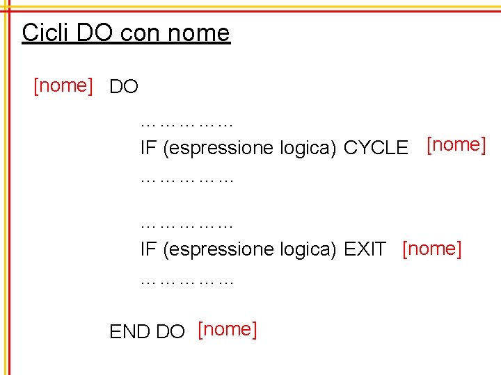 Cicli DO con nome [nome] DO …………. . . IF (espressione logica) CYCLE [nome]