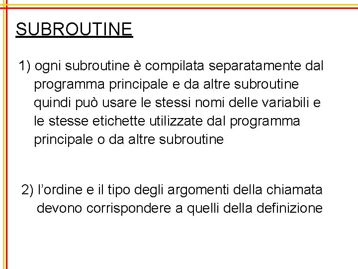 SUBROUTINE 1) ogni subroutine è compilata separatamente dal programma principale e da altre subroutine