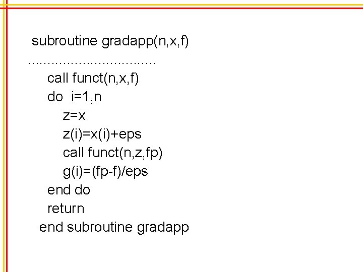 subroutine gradapp(n, x, f). . . . call funct(n, x, f) do i=1, n