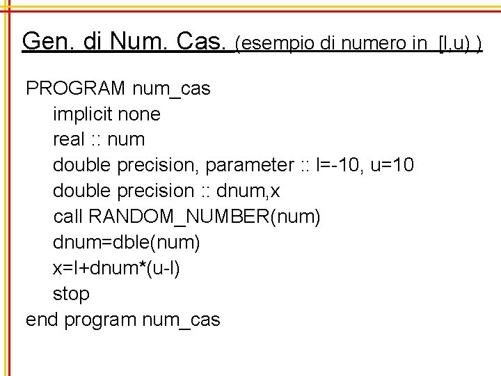 Gen. di Num. Cas. (esempio di numero in PROGRAM num_cas implicit none real :