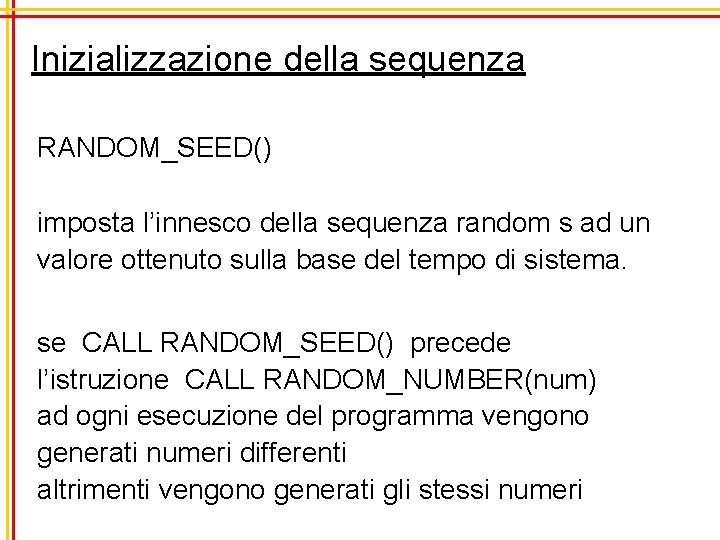 Inizializzazione della sequenza RANDOM_SEED() imposta l’innesco della sequenza random s ad un valore ottenuto