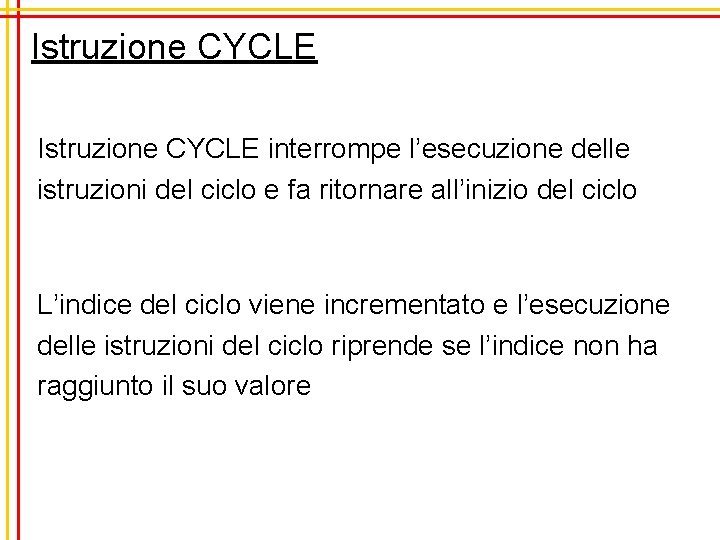 Istruzione CYCLE interrompe l’esecuzione delle istruzioni del ciclo e fa ritornare all’inizio del ciclo