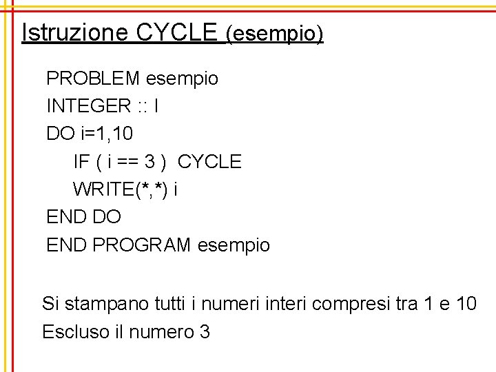 Istruzione CYCLE (esempio) PROBLEM esempio INTEGER : : I DO i=1, 10 IF (