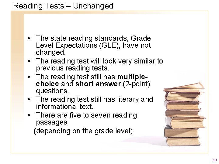 Reading Tests – Unchanged • The state reading standards, Grade Level Expectations (GLE), have
