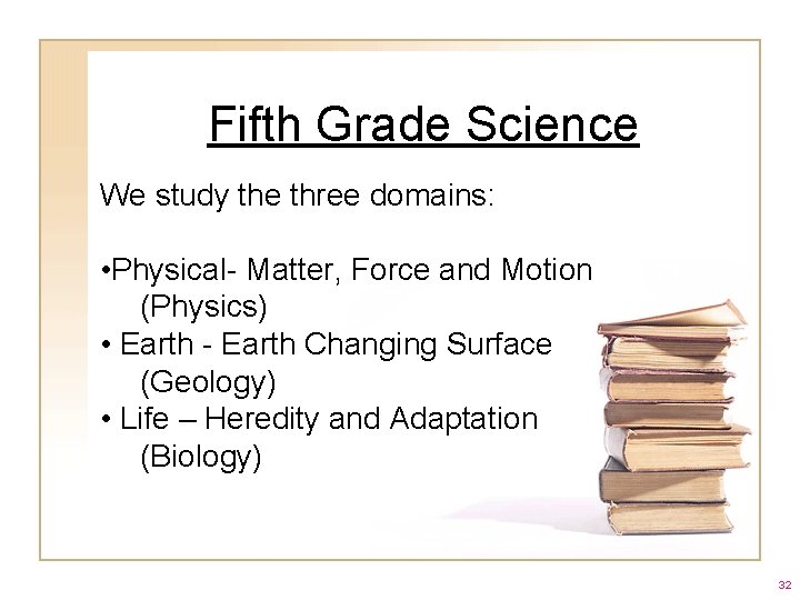 Fifth Grade Science We study the three domains: • Physical- Matter, Force and Motion