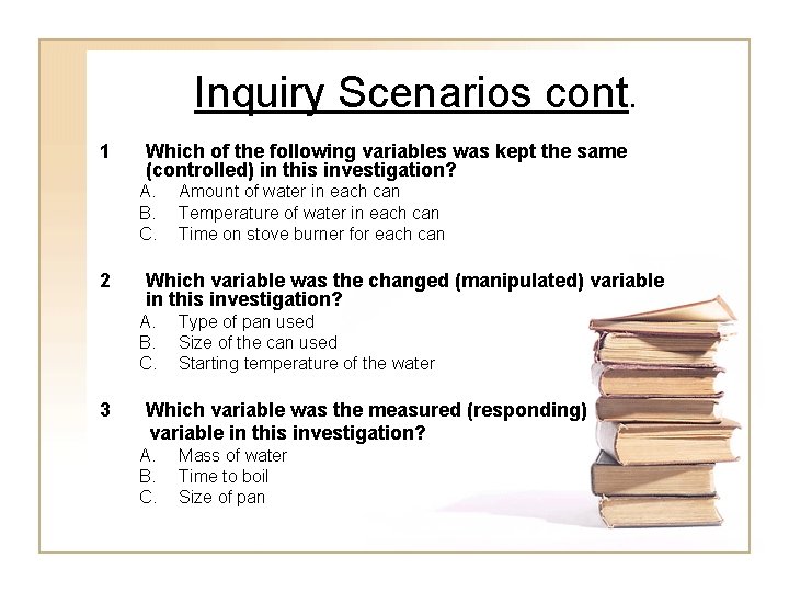 Inquiry Scenarios cont. 1 Which of the following variables was kept the same (controlled)