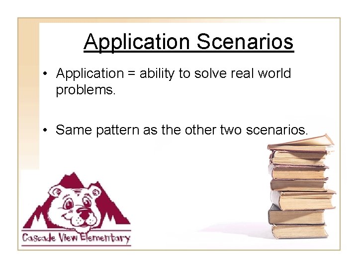 Application Scenarios • Application = ability to solve real world problems. • Same pattern