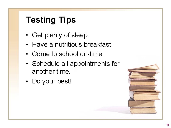 Testing Tips • • Get plenty of sleep. Have a nutritious breakfast. Come to