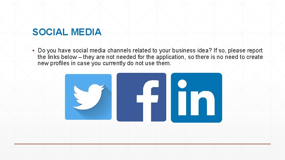 SOCIAL MEDIA ▪ Do you have social media channels related to your business idea?