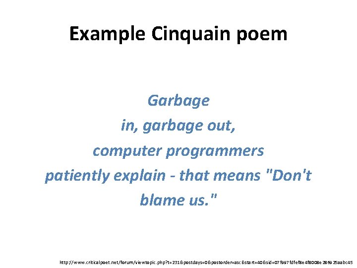 Example Cinquain poem Garbage in, garbage out, computer programmers patiently explain - that means