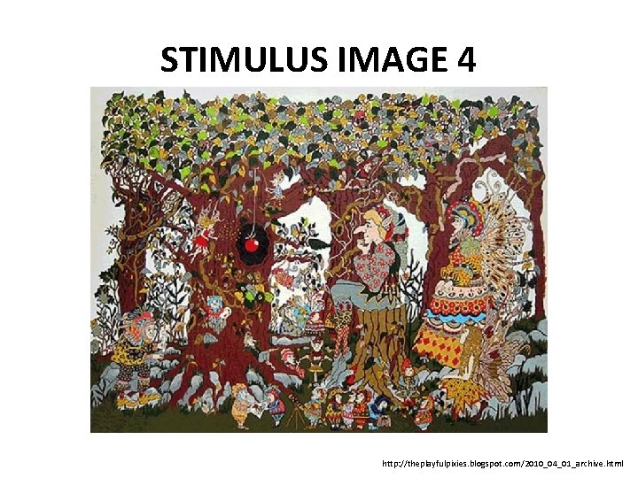 STIMULUS IMAGE 4 http: //theplayfulpixies. blogspot. com/2010_04_01_archive. html 