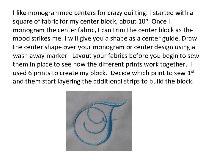 I like monogrammed centers for crazy quilting. I started with a square of fabric