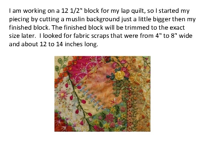 I am working on a 12 1/2" block for my lap quilt, so I