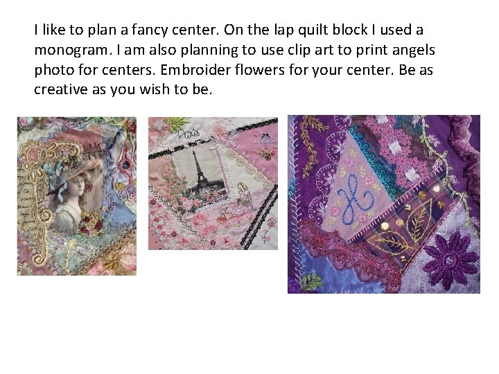 I like to plan a fancy center. On the lap quilt block I used