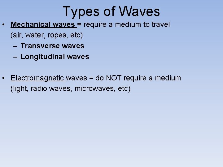 Types of Waves • Mechanical waves = require a medium to travel (air, water,