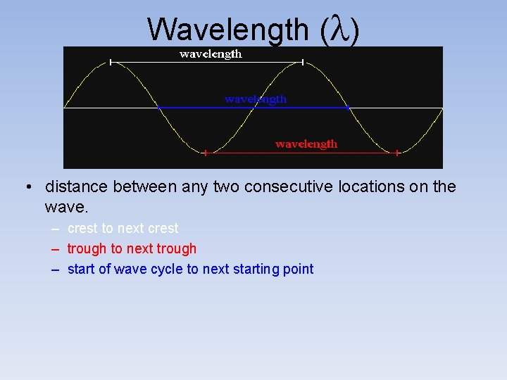 Wavelength (l) • distance between any two consecutive locations on the wave. – crest