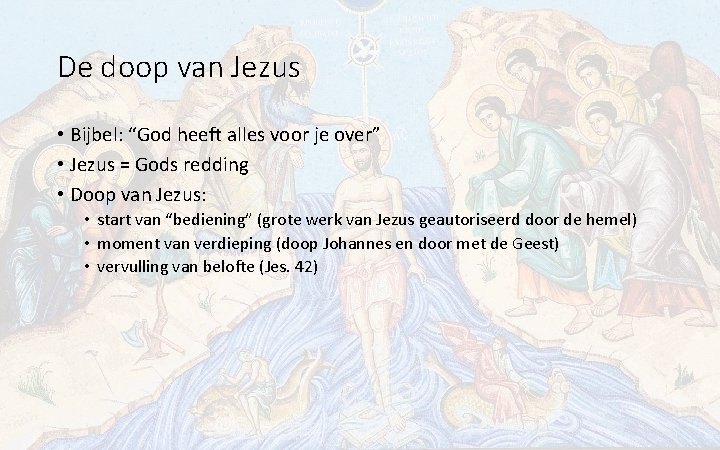 De doop van Jezus • Bijbel: “God heeft alles voor je over” • Jezus