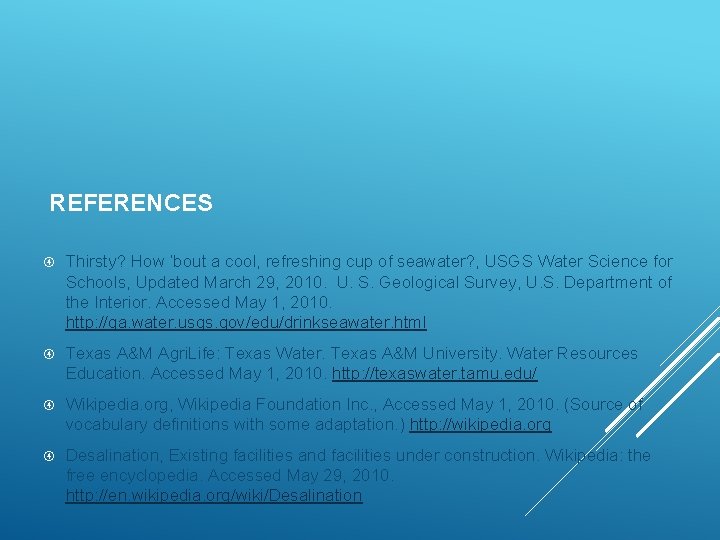 REFERENCES Thirsty? How ‘bout a cool, refreshing cup of seawater? , USGS Water Science