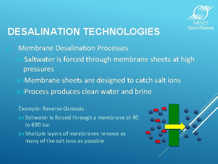 DESALINATION TECHNOLOGIES 2. Membrane Desalination Processes Saltwater is forced through membrane sheets at high