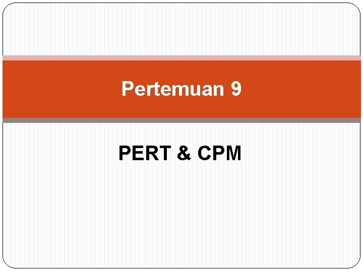 Pertemuan 9 PERT & CPM 