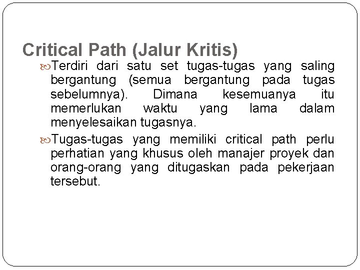 Critical Path (Jalur Kritis) Terdiri dari satu set tugas-tugas yang saling bergantung (semua bergantung