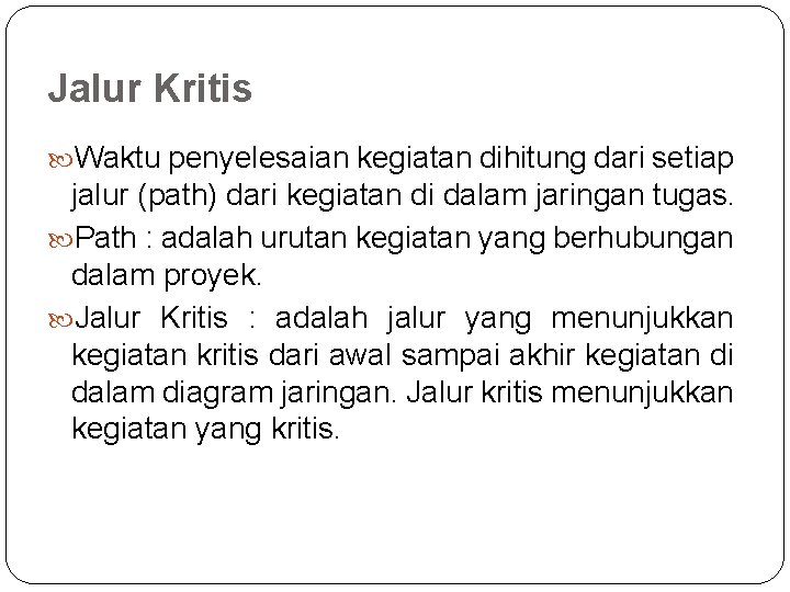 Jalur Kritis Waktu penyelesaian kegiatan dihitung dari setiap jalur (path) dari kegiatan di dalam