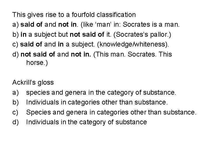 This gives rise to a fourfold classification a) said of and not in. (like