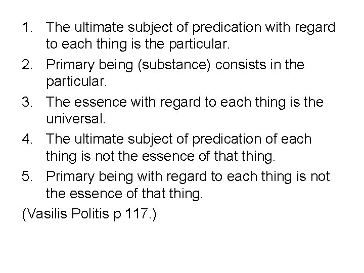 1. The ultimate subject of predication with regard to each thing is the particular.