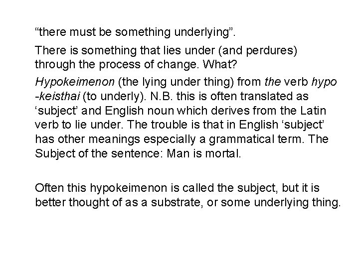 “there must be something underlying”. There is something that lies under (and perdures) through
