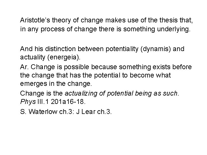 Aristotle’s theory of change makes use of thesis that, in any process of change