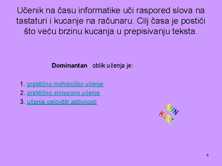 Učenik na času informatike uči raspored slova na tastaturi i kucanje na računaru. Cilj