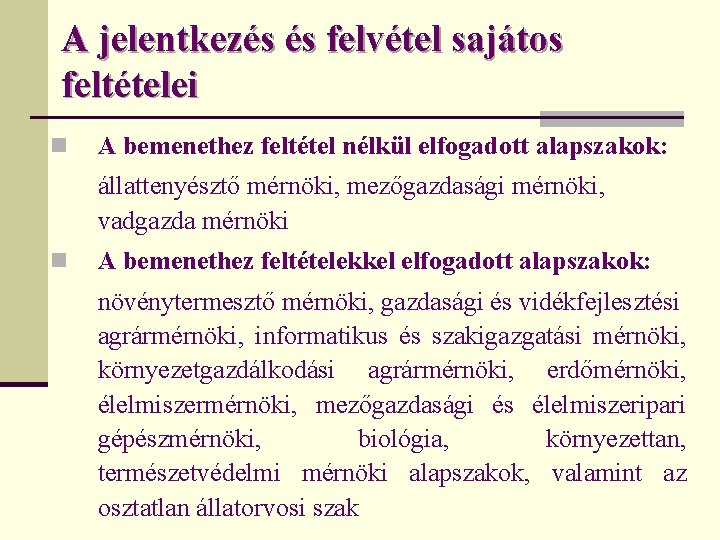 A jelentkezés és felvétel sajátos feltételei n A bemenethez feltétel nélkül elfogadott alapszakok: állattenyésztő