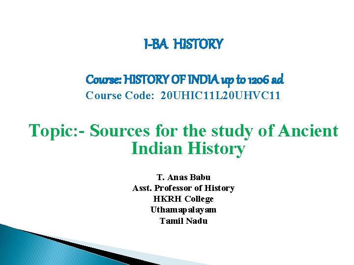I-BA HISTORY Course: HISTORY OF INDIA up to 1206 ad Course Code: 20 UHIC