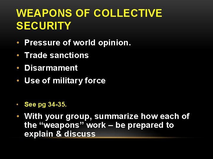 WEAPONS OF COLLECTIVE SECURITY • Pressure of world opinion. • Trade sanctions • Disarmament