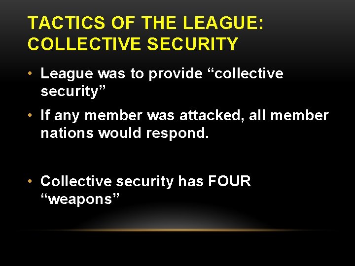TACTICS OF THE LEAGUE: COLLECTIVE SECURITY • League was to provide “collective security” •
