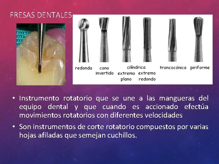 FRESAS DENTALES • Instrumento rotatorio que se une a las mangueras del equipo dental