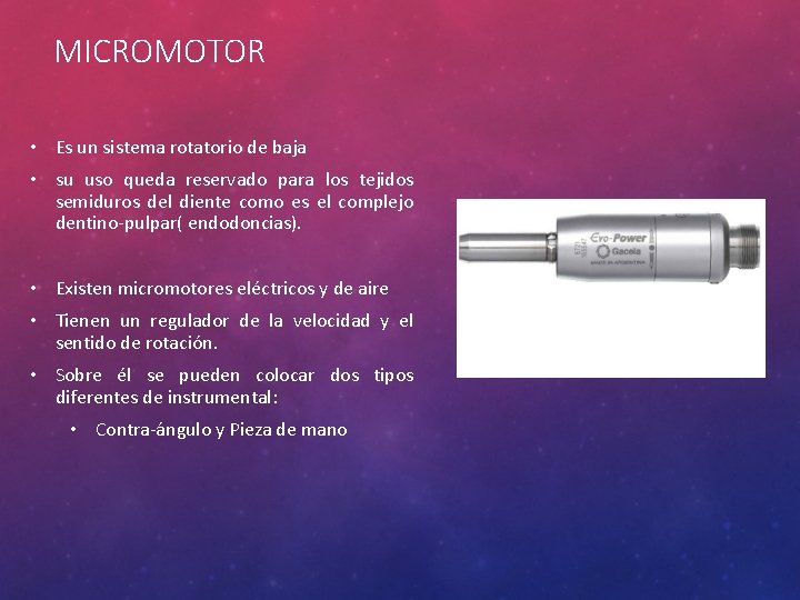 MICROMOTOR • Es un sistema rotatorio de baja • su uso queda reservado para