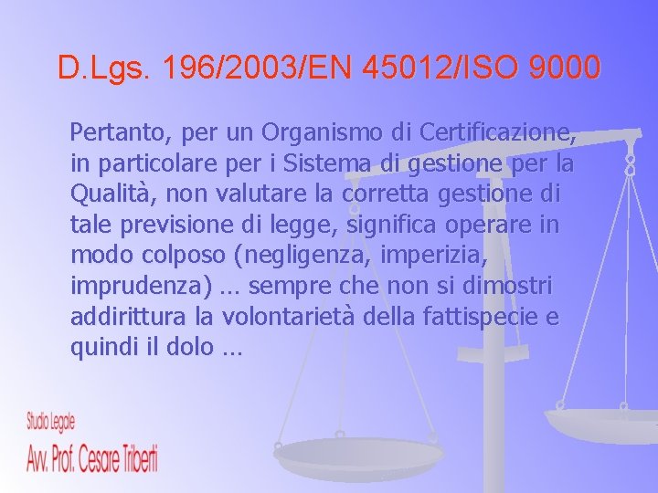 D. Lgs. 196/2003/EN 45012/ISO 9000 Pertanto, per un Organismo di Certificazione, in particolare per