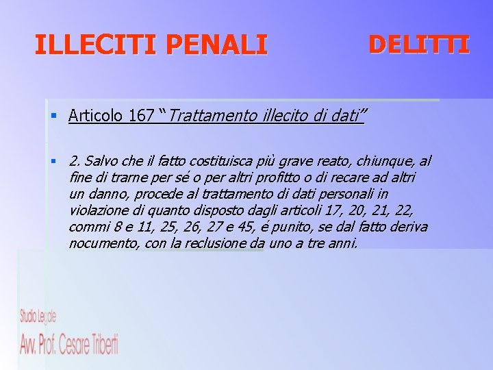 ILLECITI PENALI DELITTI § Articolo 167 “Trattamento illecito di dati” § 2. Salvo che