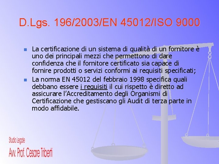 D. Lgs. 196/2003/EN 45012/ISO 9000 n n La certificazione di un sistema di qualità