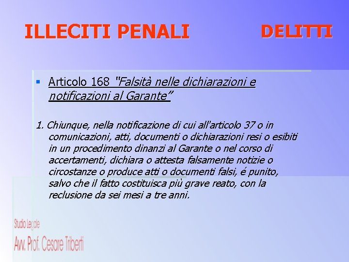 ILLECITI PENALI DELITTI § Articolo 168 “Falsità nelle dichiarazioni e notificazioni al Garante” 1.