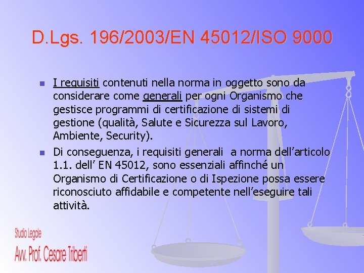 D. Lgs. 196/2003/EN 45012/ISO 9000 n n I requisiti contenuti nella norma in oggetto