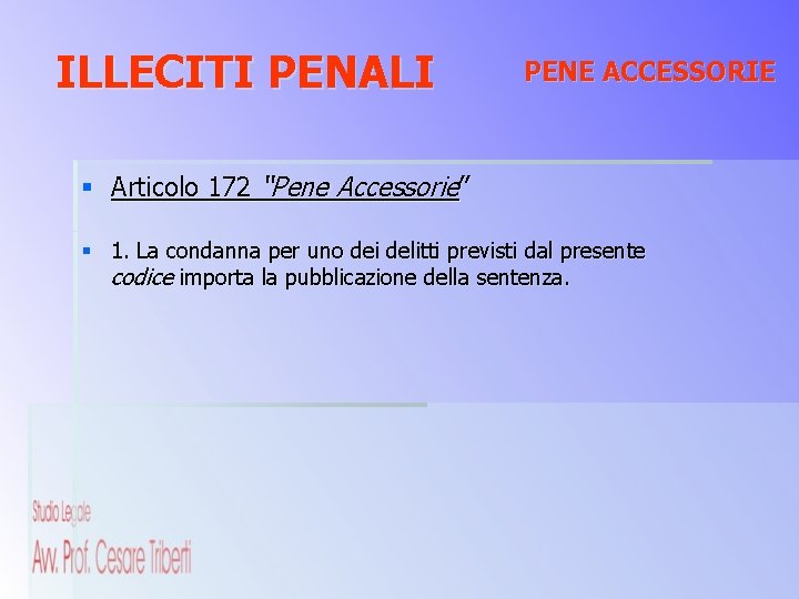 ILLECITI PENALI PENE ACCESSORIE § Articolo 172 “Pene Accessorie” § 1. La condanna per