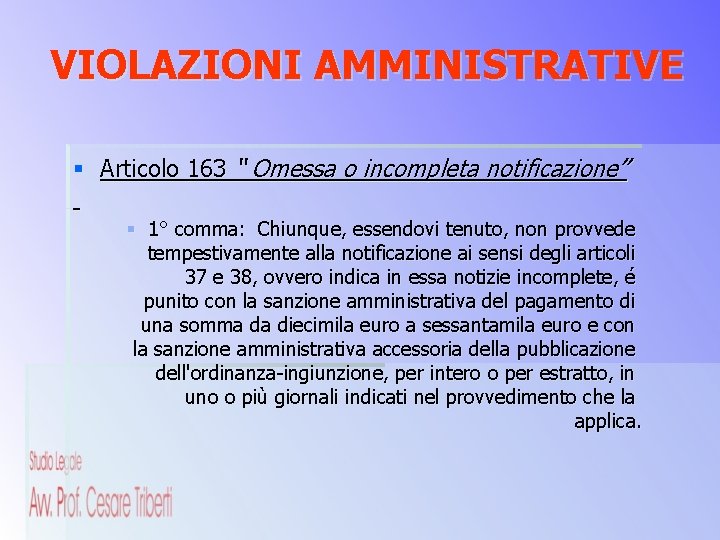 VIOLAZIONI AMMINISTRATIVE § Articolo 163 “ Omessa o incompleta notificazione” § 1° comma: Chiunque,