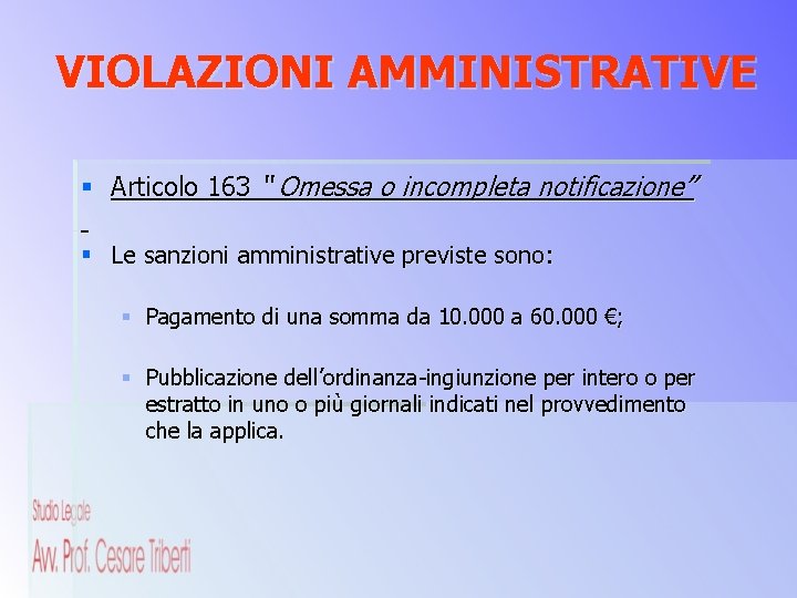 VIOLAZIONI AMMINISTRATIVE § Articolo 163 “ Omessa o incompleta notificazione” § Le sanzioni amministrative