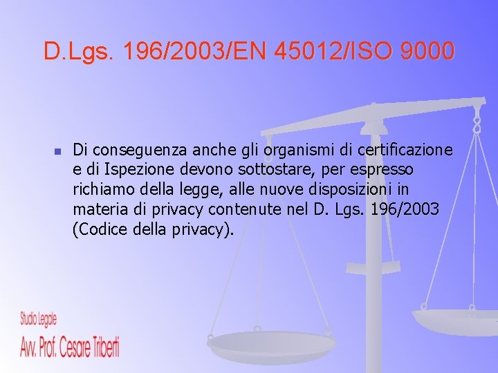 D. Lgs. 196/2003/EN 45012/ISO 9000 n Di conseguenza anche gli organismi di certificazione e