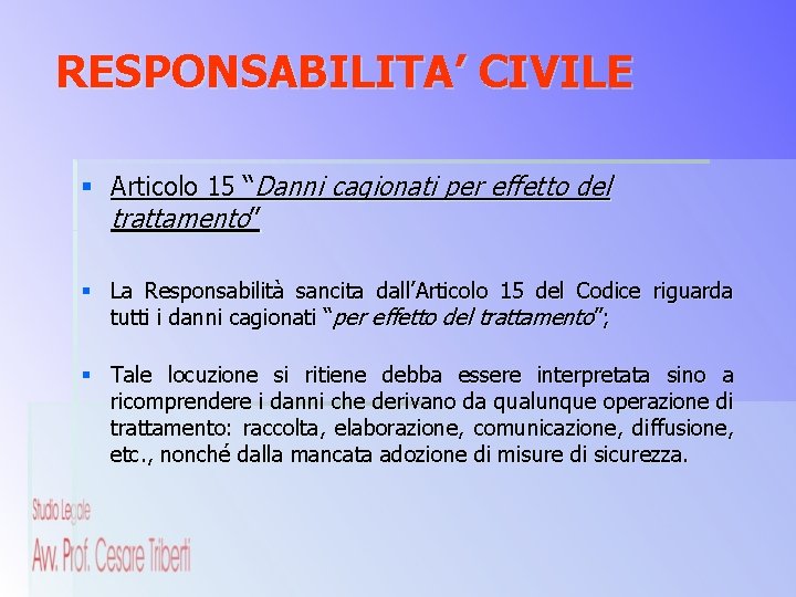 RESPONSABILITA’ CIVILE § Articolo 15 “Danni cagionati per effetto del trattamento” § La Responsabilità