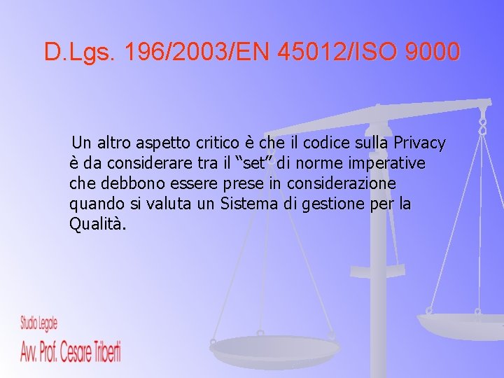 D. Lgs. 196/2003/EN 45012/ISO 9000 Un altro aspetto critico è che il codice sulla